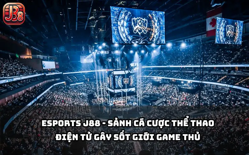 Esports J88 là điểm đến lý tưởng cho anh em mê cược Esports và săn thưởng mỗi ngày